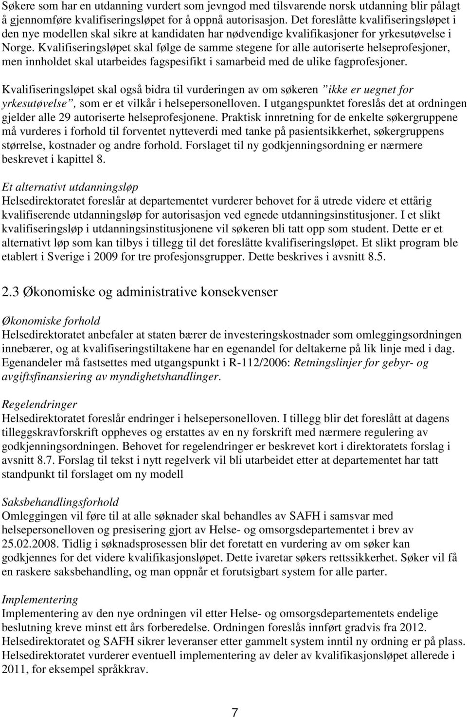 Kvalifiseringsløpet skal følge de samme stegene for alle autoriserte helseprofesjoner, men innholdet skal utarbeides fagspesifikt i samarbeid med de ulike fagprofesjoner.