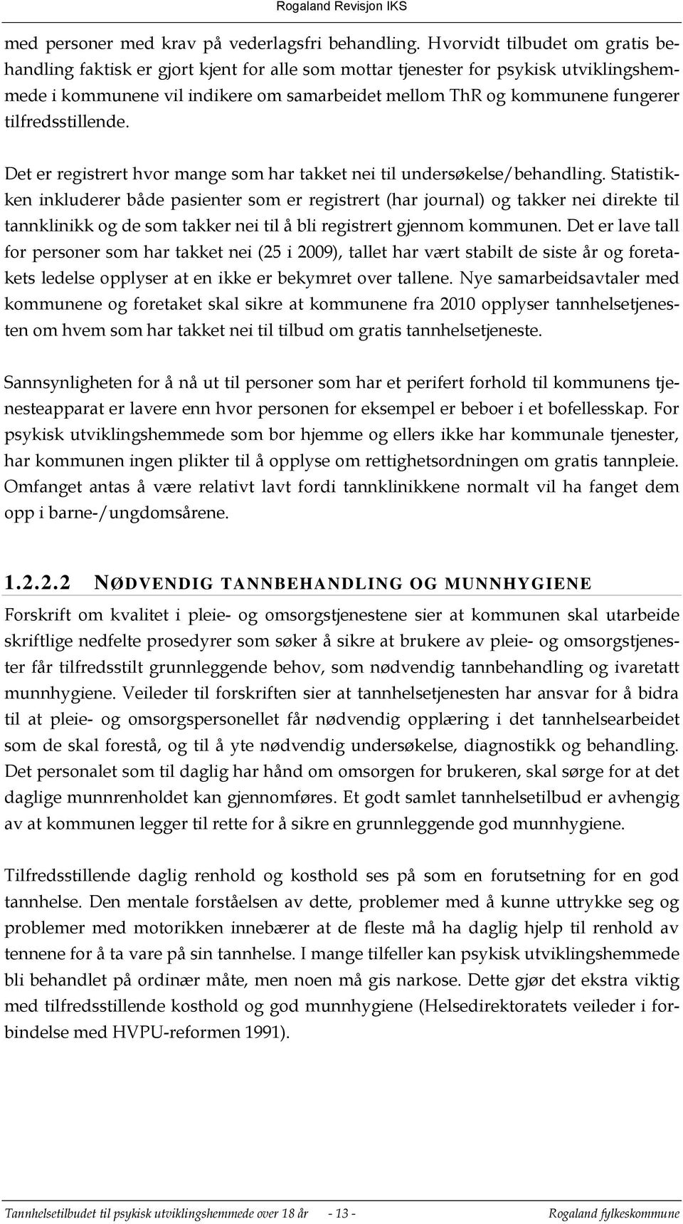 tilfredsstillende. Det er registrert hvor mange som har takket nei til undersøkelse/behandling.