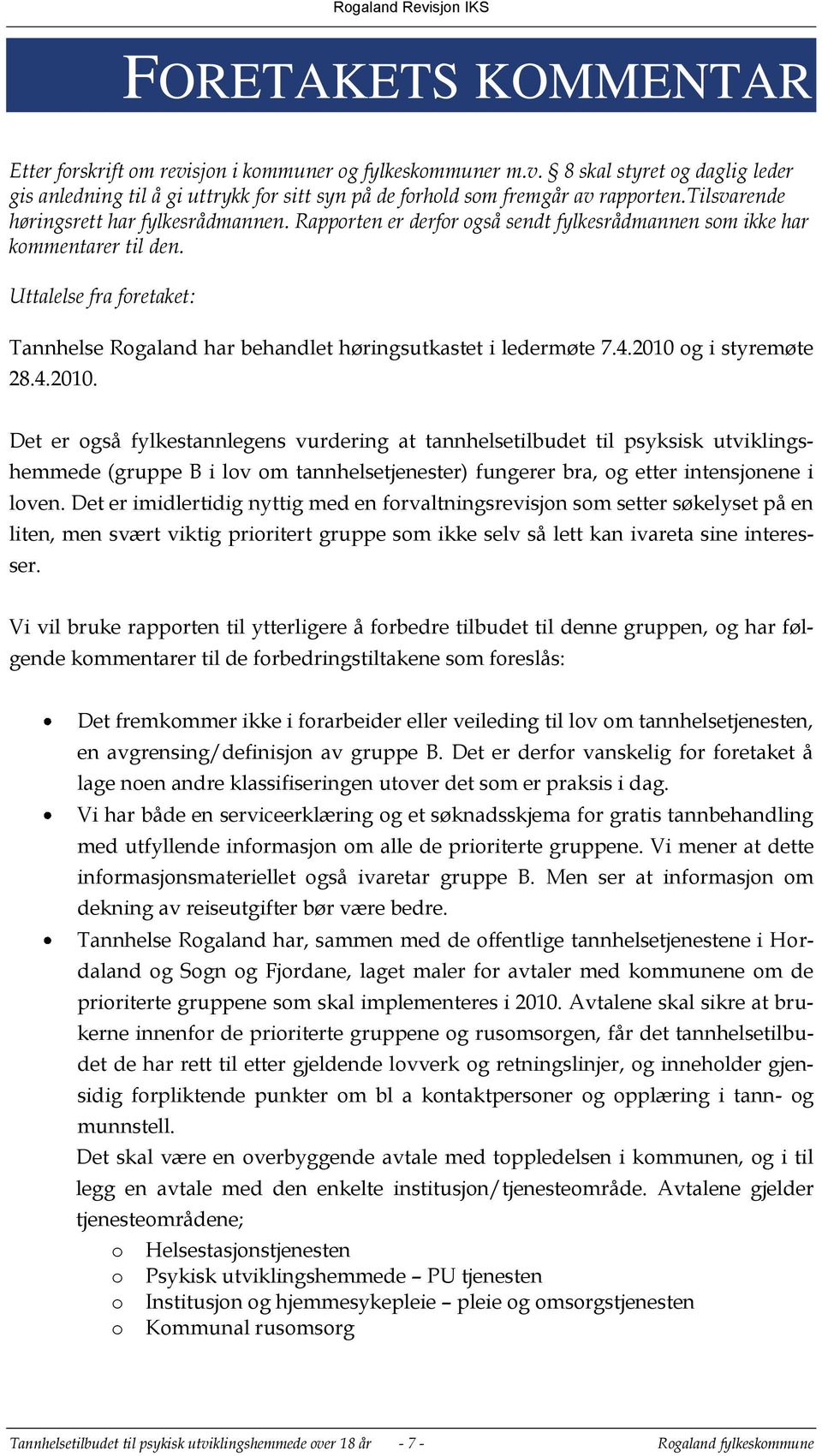 Uttalelse fra foretaket: Tannhelse Rogaland har behandlet høringsutkastet i ledermøte 7.4.2010 