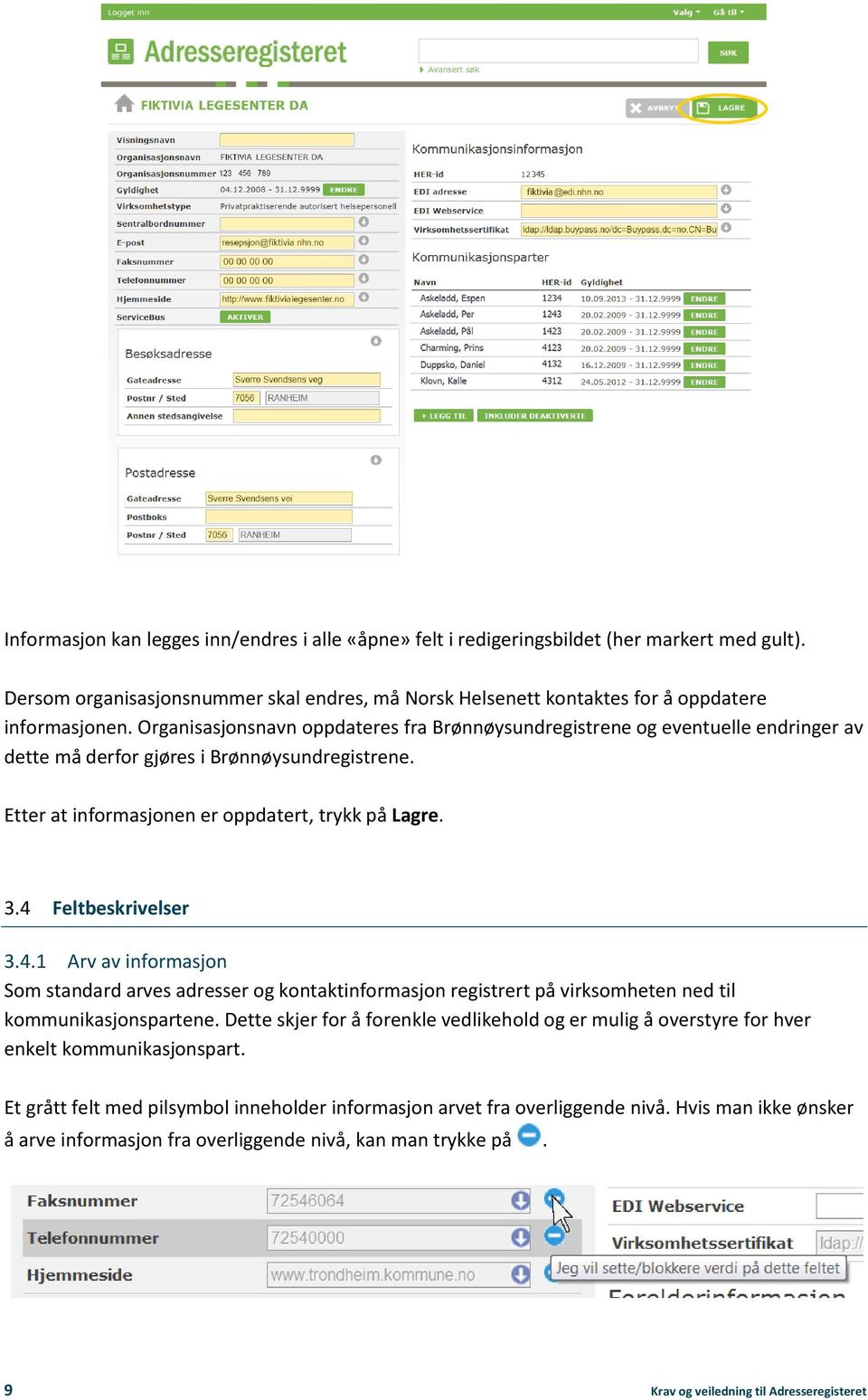 4 Feltbeskrivelser 3.4.1 Arv av informasjon Som standard arves adresser og kontaktinformasjon registrert på virksomheten ned til kommunikasjonspartene.