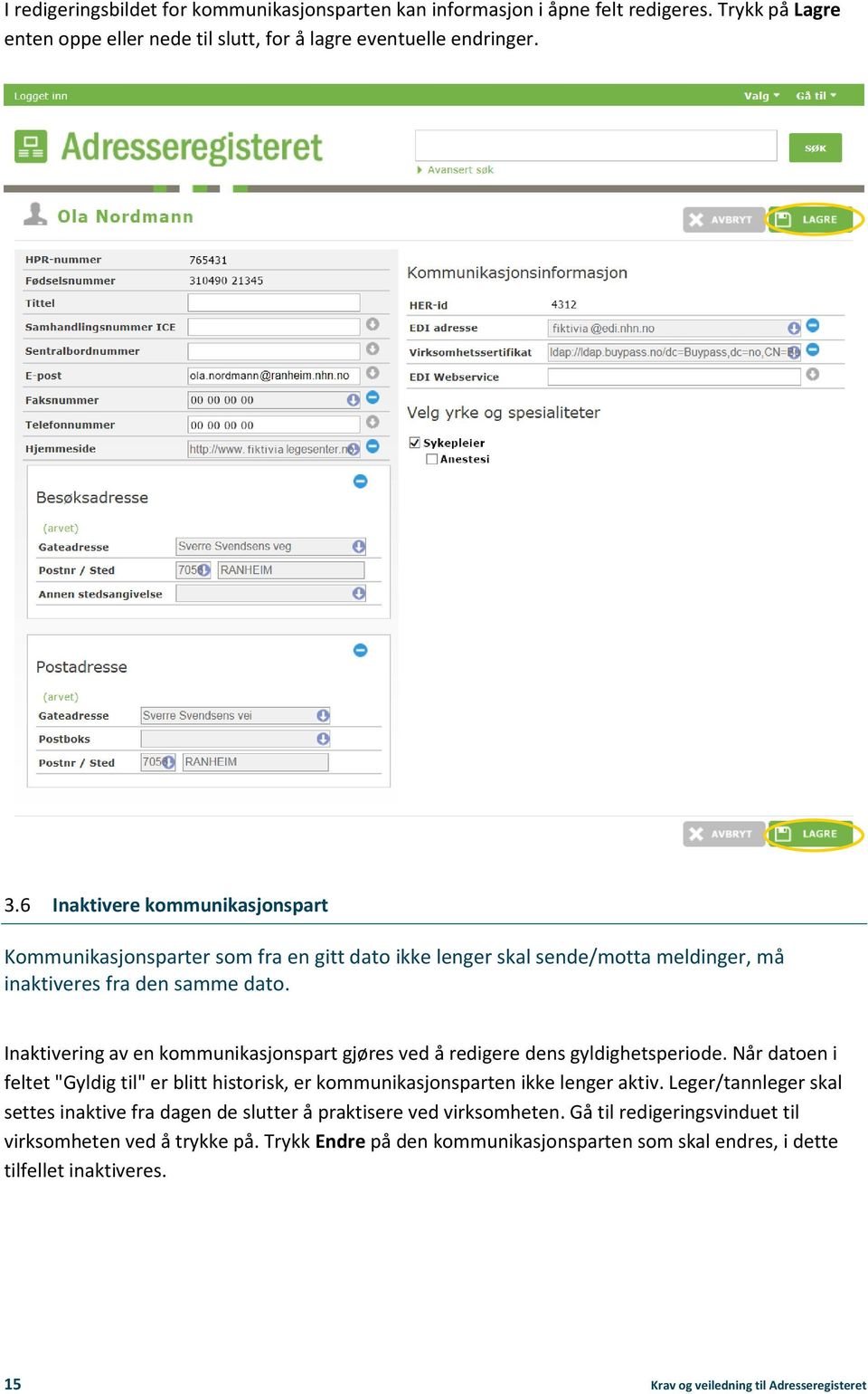 Inaktivering av en kommunikasjonspart gjøres ved å redigere dens gyldighetsperiode. Når datoen i feltet "Gyldig til" er blitt historisk, er kommunikasjonsparten ikke lenger aktiv.