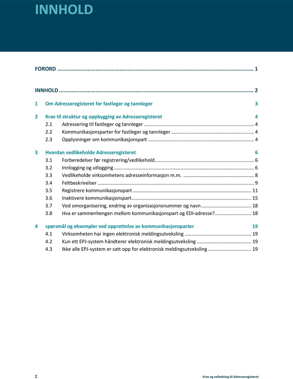 m.... 8 3.4 Feltbeskrivelser... 9 3.5 Registrere kommunikasjonspart... 11 3.6 Inaktivere kommunikasjonspart... 15 3.7 Ved omorganisering, endring av organisasjonsnummer og navn... 18 3.