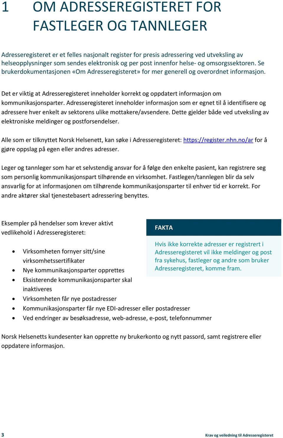 Det er viktig at Adresseregisteret inneholder korrekt og oppdatert informasjon om kommunikasjonsparter.