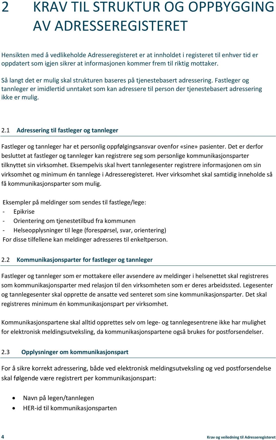 Fastleger og tannleger er imidlertid unntaket som kan adressere til person der tjenestebasert adressering ikke er mulig. 2.