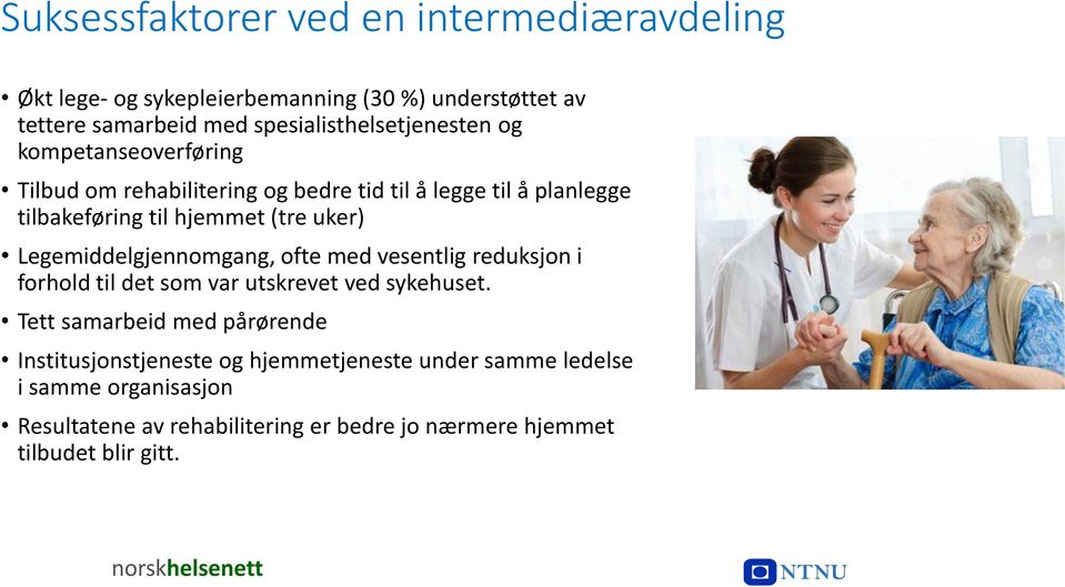 Legemiddelgjennomgang, ofte med vesentlig reduksjon i forhold til det som var utskrevet ved sykehuset.