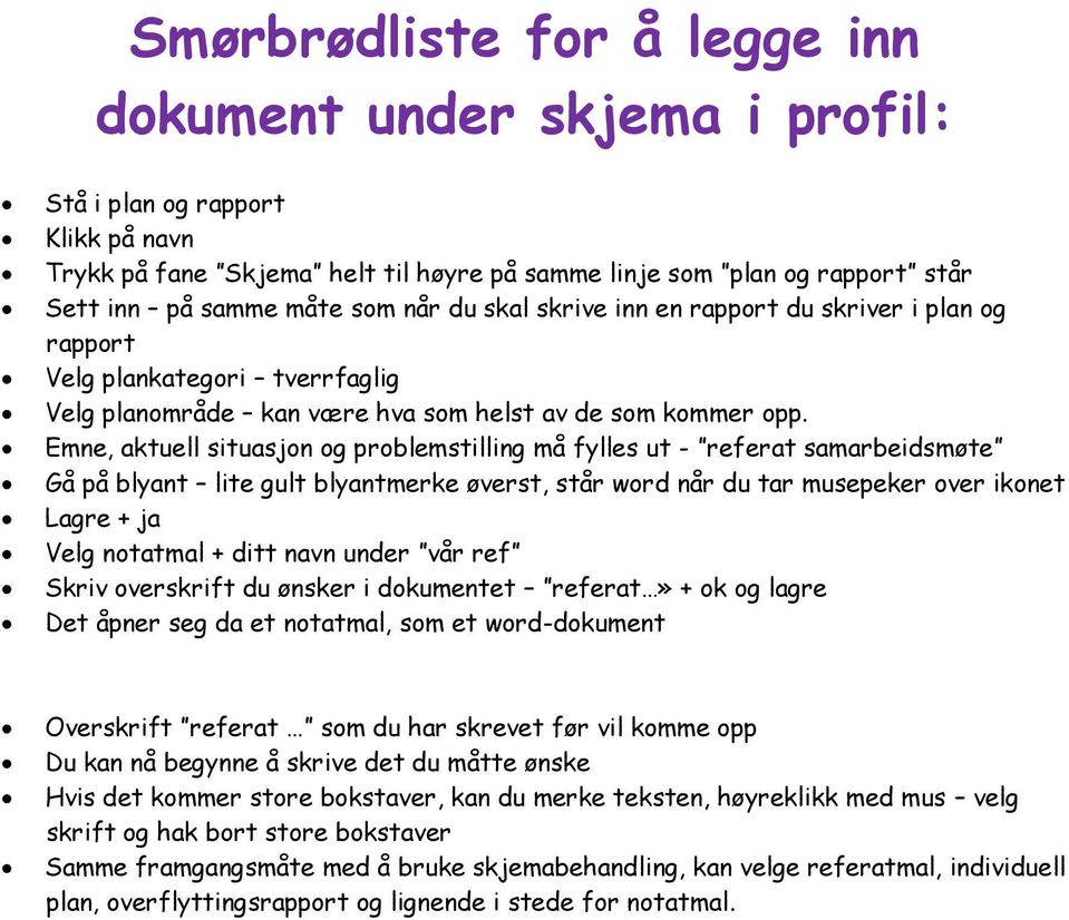 Emne, aktuell situasjon og problemstilling må fylles ut - referat samarbeidsmøte Gå på blyant lite gult blyantmerke øverst, står word når du tar musepeker over ikonet Lagre + ja Velg notatmal + ditt