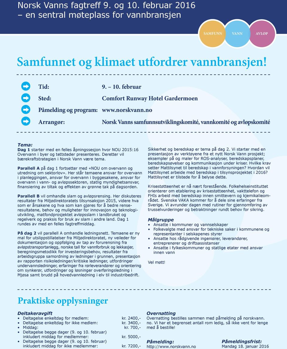 Deretter vil bærekraftstrategien i Norsk Vann være tema. Parallell A på dag 1 fortsetter med «NOU om overvann og utredning om sektorlov».