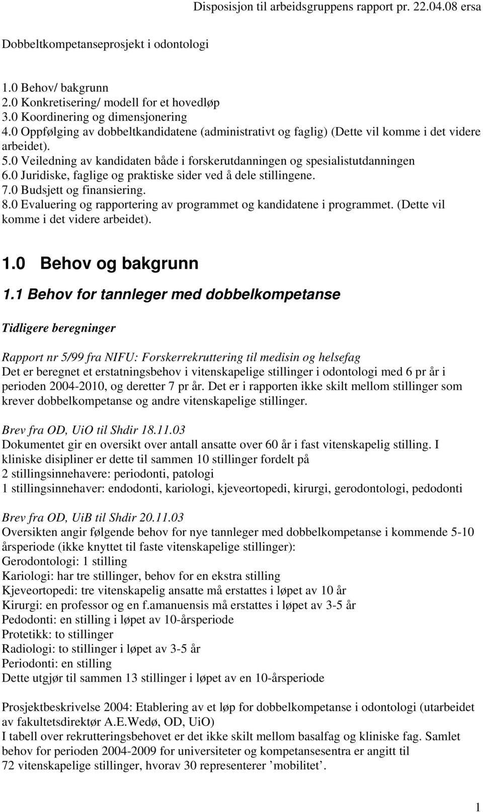 0 Juridiske, faglige og praktiske sider ved å dele stillingene. 7.0 Budsjett og finansiering. 8.0 Evaluering og rapportering av programmet og kandidatene i programmet.