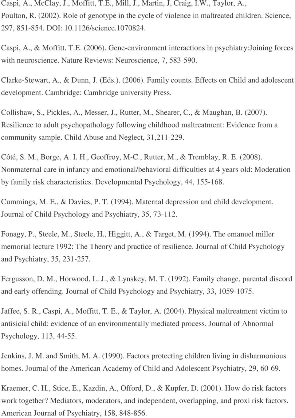 Clarke-Stewart, A., & Dunn, J. (Eds.). (2006). Family counts. Effects on Child and adolescent development. Cambridge: Cambridge university Press. Collishaw, S., Pickles, A., Messer, J., Rutter, M.