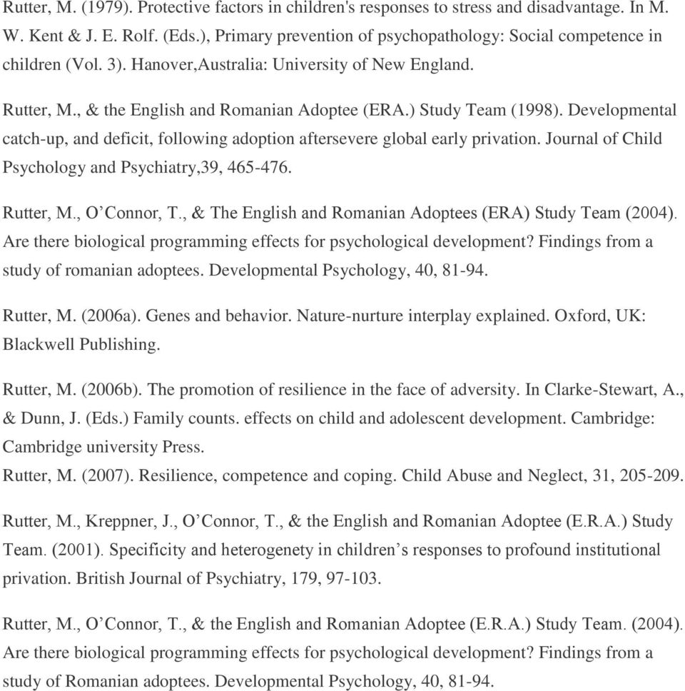 Developmental catch-up, and deficit, following adoption aftersevere global early privation. Journal of Child Psychology and Psychiatry,39, 465-476. Rutter, M., O Connor, T.