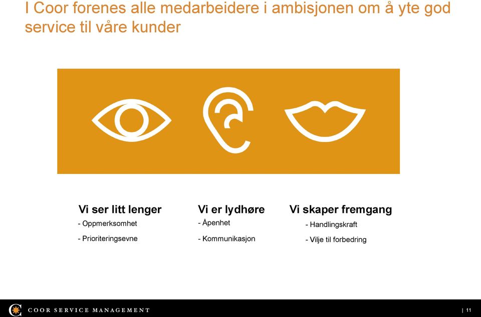 - Prioriteringsevne Vi er lydhøre - Åpenhet - Kommunikasjon