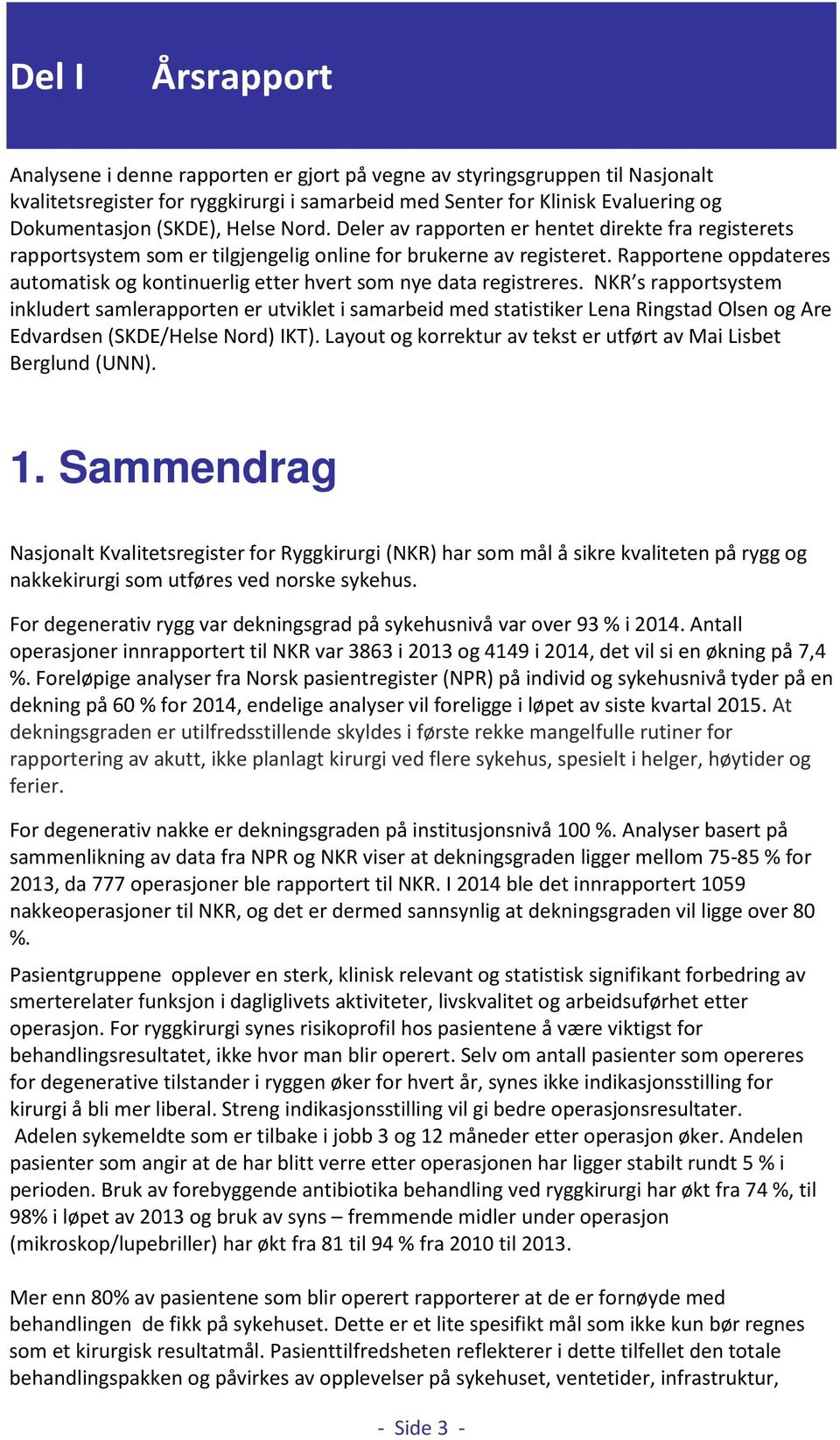 Rapportene oppdateres automatisk og kontinuerlig etter hvert som nye data registreres.