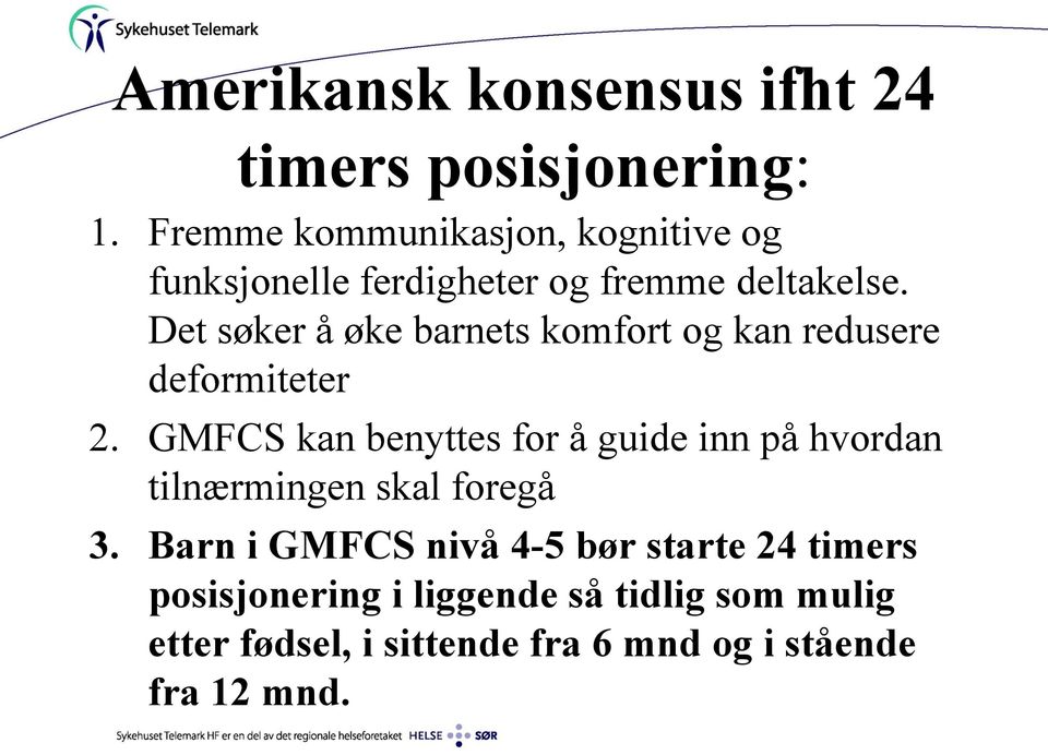 Det søker å øke barnets komfort og kan redusere deformiteter 2.