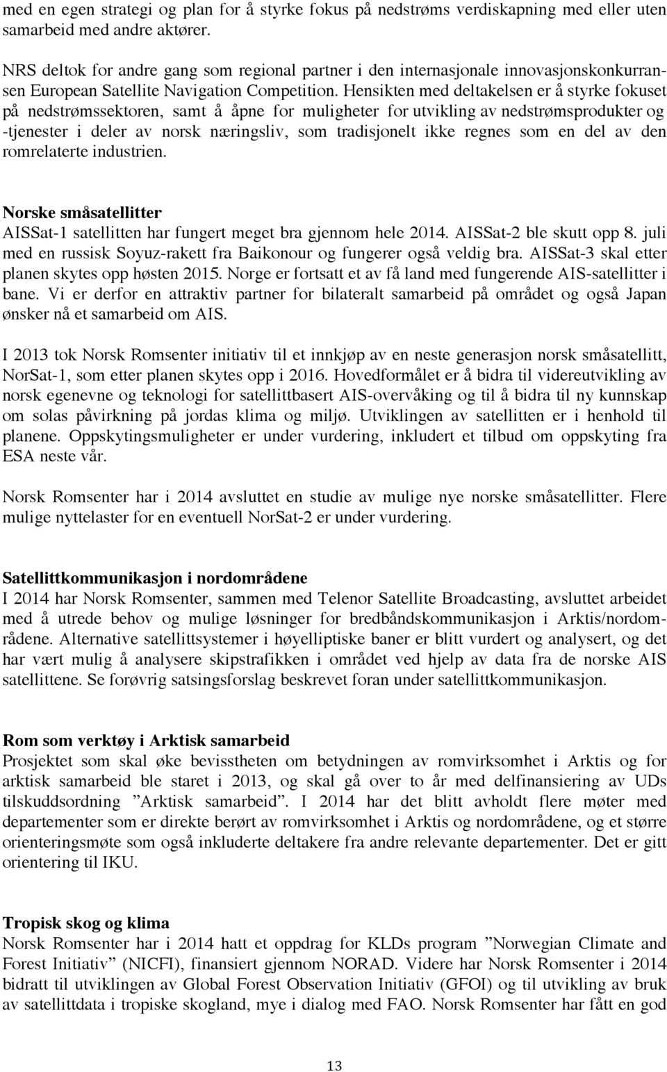 Hensikten med deltakelsen er å styrke fokuset på nedstrømssektoren, samt å åpne for muligheter for utvikling av nedstrømsprodukter og -tjenester i deler av norsk næringsliv, som tradisjonelt ikke