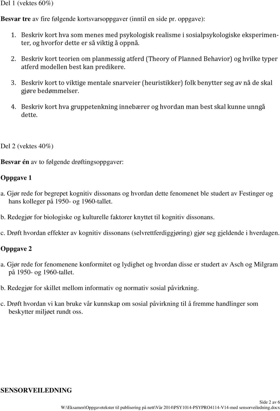 Beskriv kort teorien om planmessig atferd (Theory of Planned Behavior) og hvilke typer atferd modellen best kan predikere. 3.