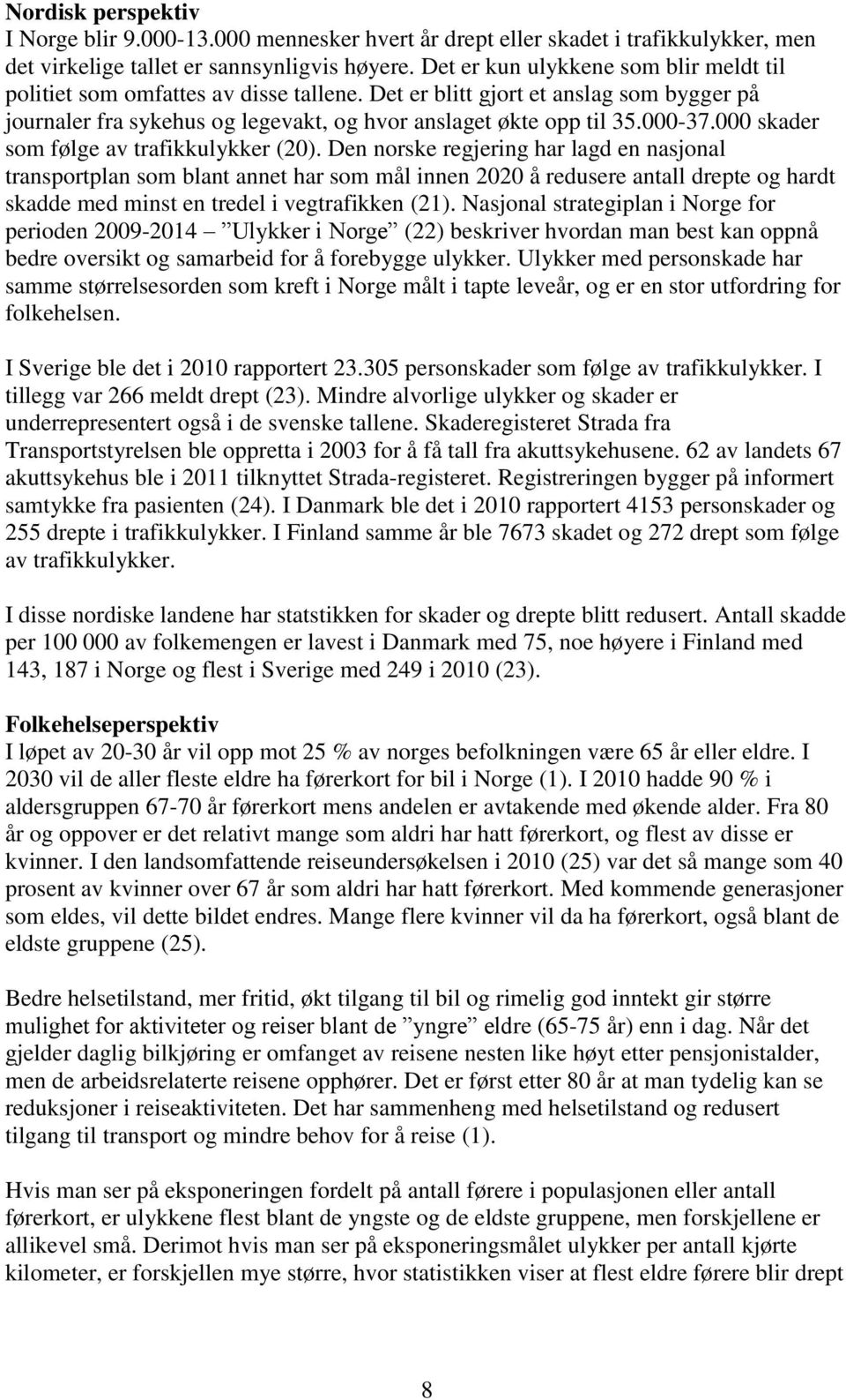 000 skader som følge av trafikkulykker (20).