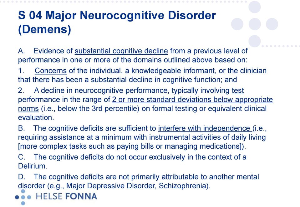 A decline in neurocognitive performance, typically involving test performance in the range of 2 or more standard deviations below appropriate norms (i.e., below the 3rd percentile) on formal testing or equivalent clinical evaluation.