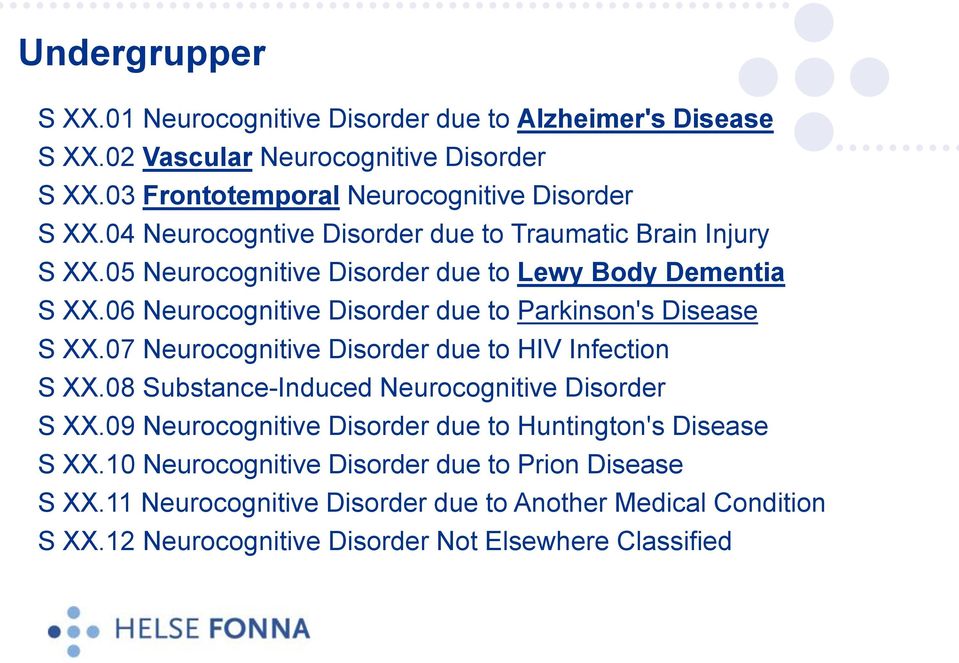 06 Neurocognitive Disorder due to Parkinson's Disease S XX.07 Neurocognitive Disorder due to HIV Infection S XX.08 Substance-Induced Neurocognitive Disorder S XX.