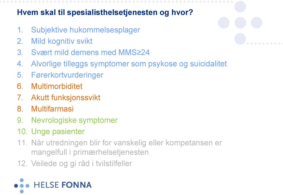 Førerkortvurderinger 6. Multimorbiditet 7. Akutt funksjonssvikt 8. Multifarmasi 9. Nevrologiske symptomer 10.