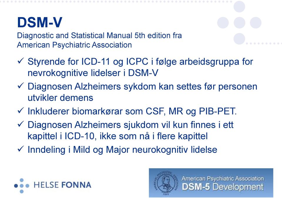 personen utvikler demens Inkluderer biomarkørar som CSF, MR og PIB-PET.
