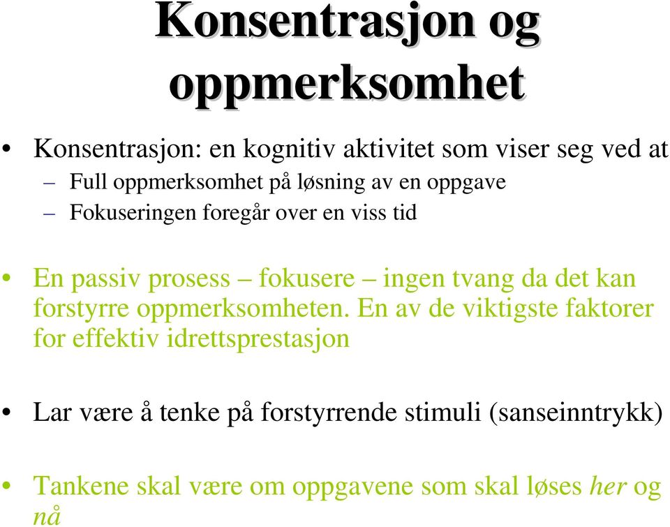 ingen tvang da det kan forstyrre oppmerksomheten.