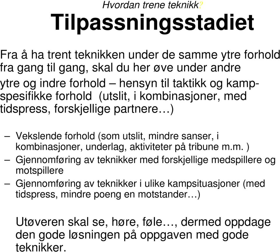 taktikk og kampspesifikke forhold (utslit, i kombinasjoner, med tidspress, forskjellige partnere ) Vekslende forhold (som utslit, mindre sanser, i