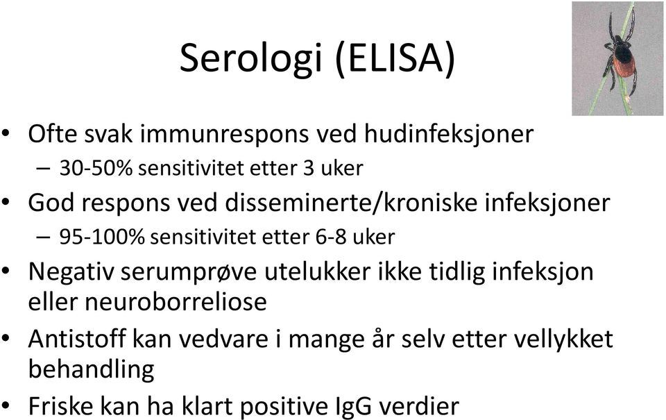 uker Negativ serumprøve utelukker ikke tidlig infeksjon eller neuroborreliose Antistoff