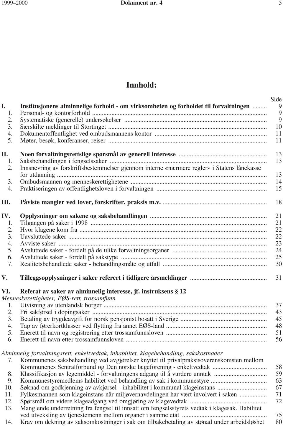 Noen forvaltningsrettslige spørsmål av generell interesse... 13 1. Saksbehandlingen i fengselssaker... 13 2.