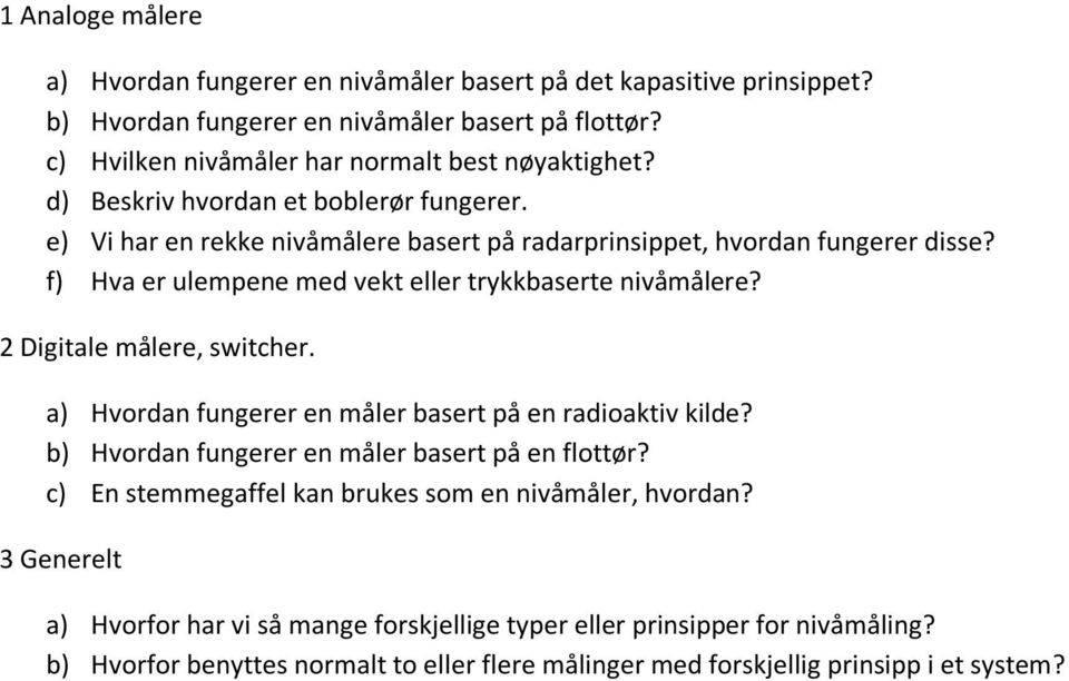 f) Hva er ulempene med vekt eller trykkbaserte nivåmålere? 2 Digitale målere, switcher. a) Hvordan fungerer en måler basert på en radioaktiv kilde?