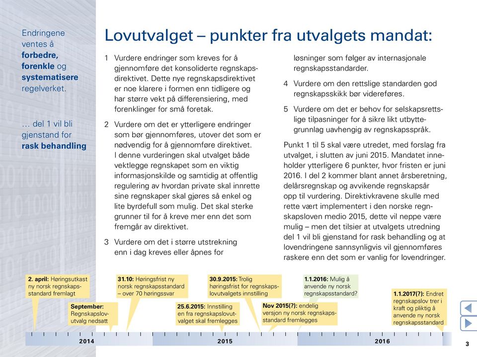 Dette nye regnskapsdirektivet er noe klarere i formen enn tidligere og har større vekt på differensiering, med forenklinger for små foretak.