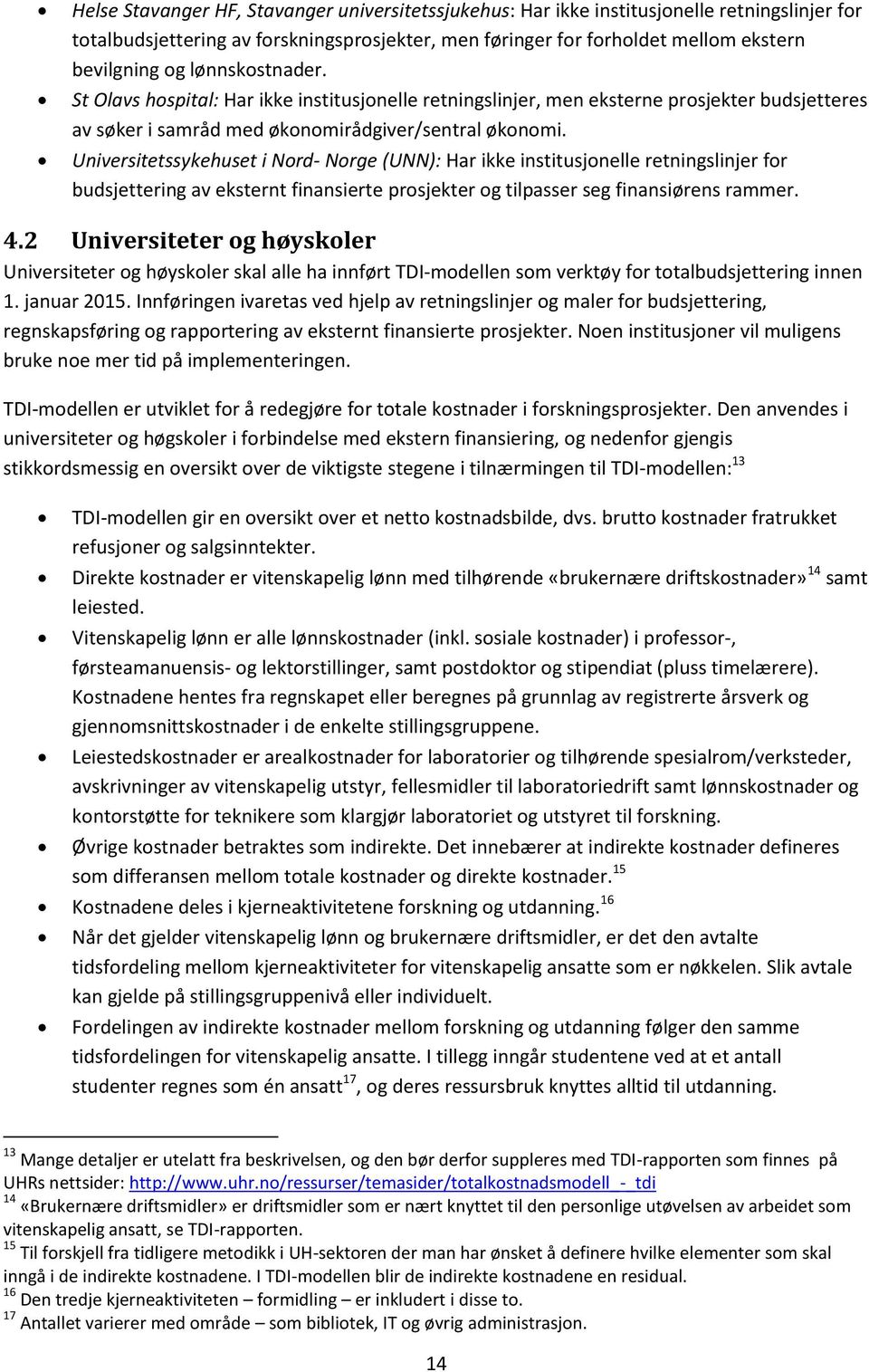 Universitetssykehuset i Nord- Norge (UNN): Har ikke institusjonelle retningslinjer for budsjettering av eksternt finansierte prosjekter og tilpasser seg finansiørens rammer. 4.
