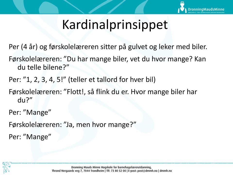 Per: 1, 2, 3, 4, 5! (teller et tallord for hver bil) Førskolelæreren: Flott!