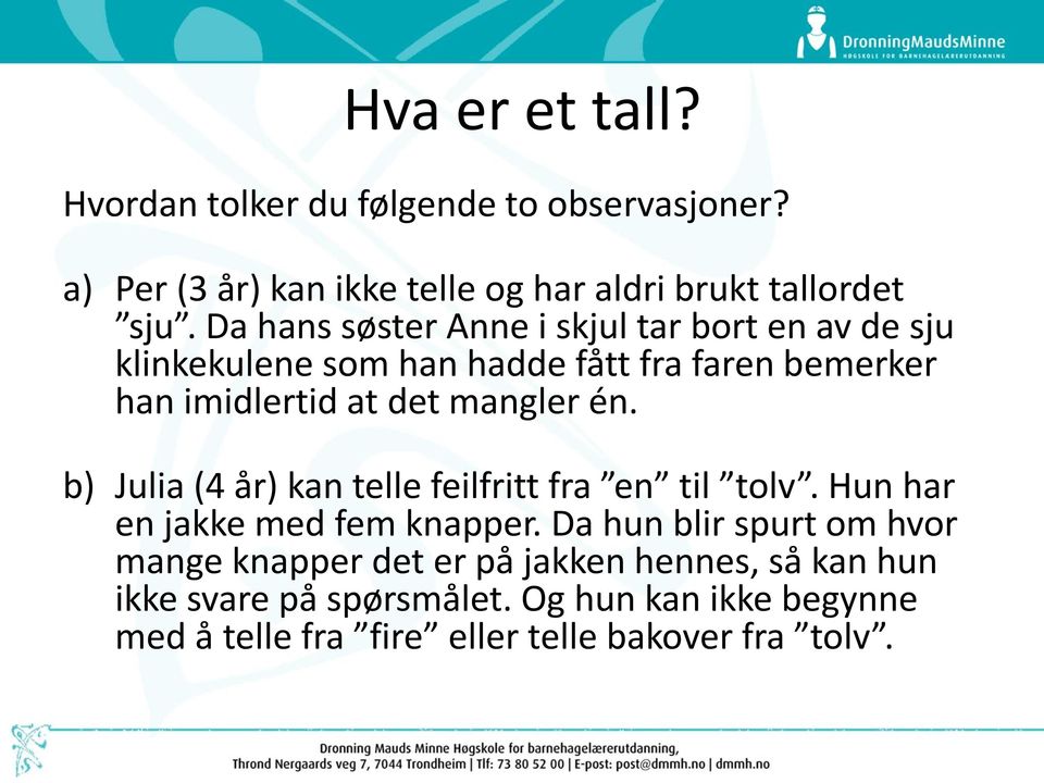 én. b) Julia (4 år) kan telle feilfritt fra en til tolv. Hun har en jakke med fem knapper.