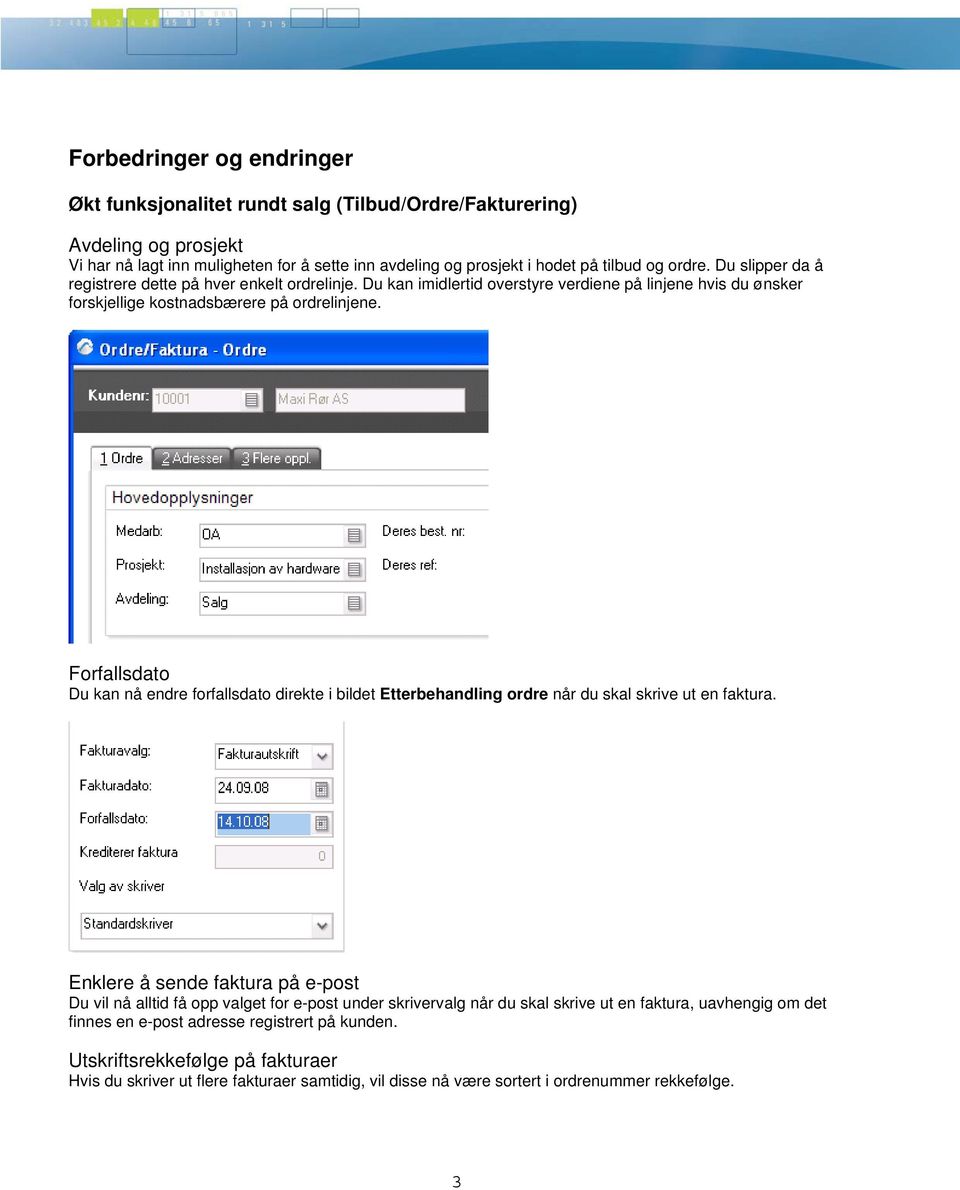 Forfallsdato Du kan nå endre forfallsdato direkte i bildet Etterbehandling ordre når du skal skrive ut en faktura.