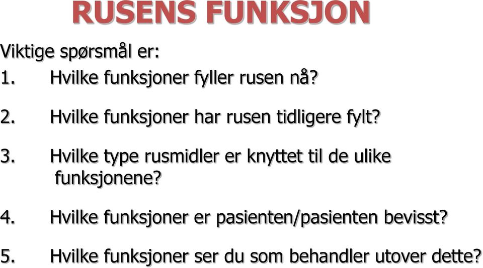 Hvilke funksjoner har rusen tidligere fylt? 3.