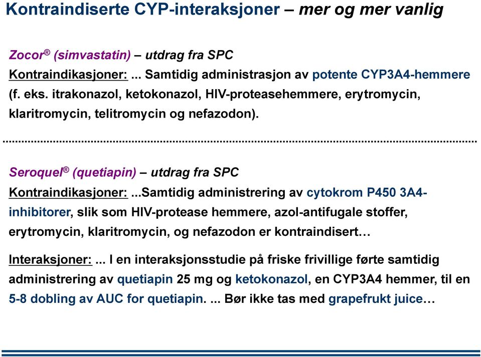 ..Samtidig administrering av cytokrom P450 3A4- inhibitorer, slik som HIV-protease hemmere, azol-antifugale stoffer, erytromycin, klaritromycin, og nefazodon er kontraindisert