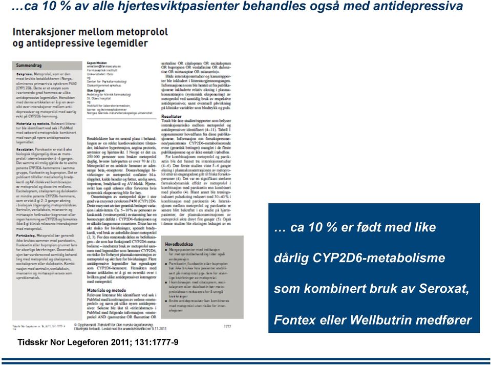 ca 10 % er født med like dårlig CYP2D6-metabolisme som