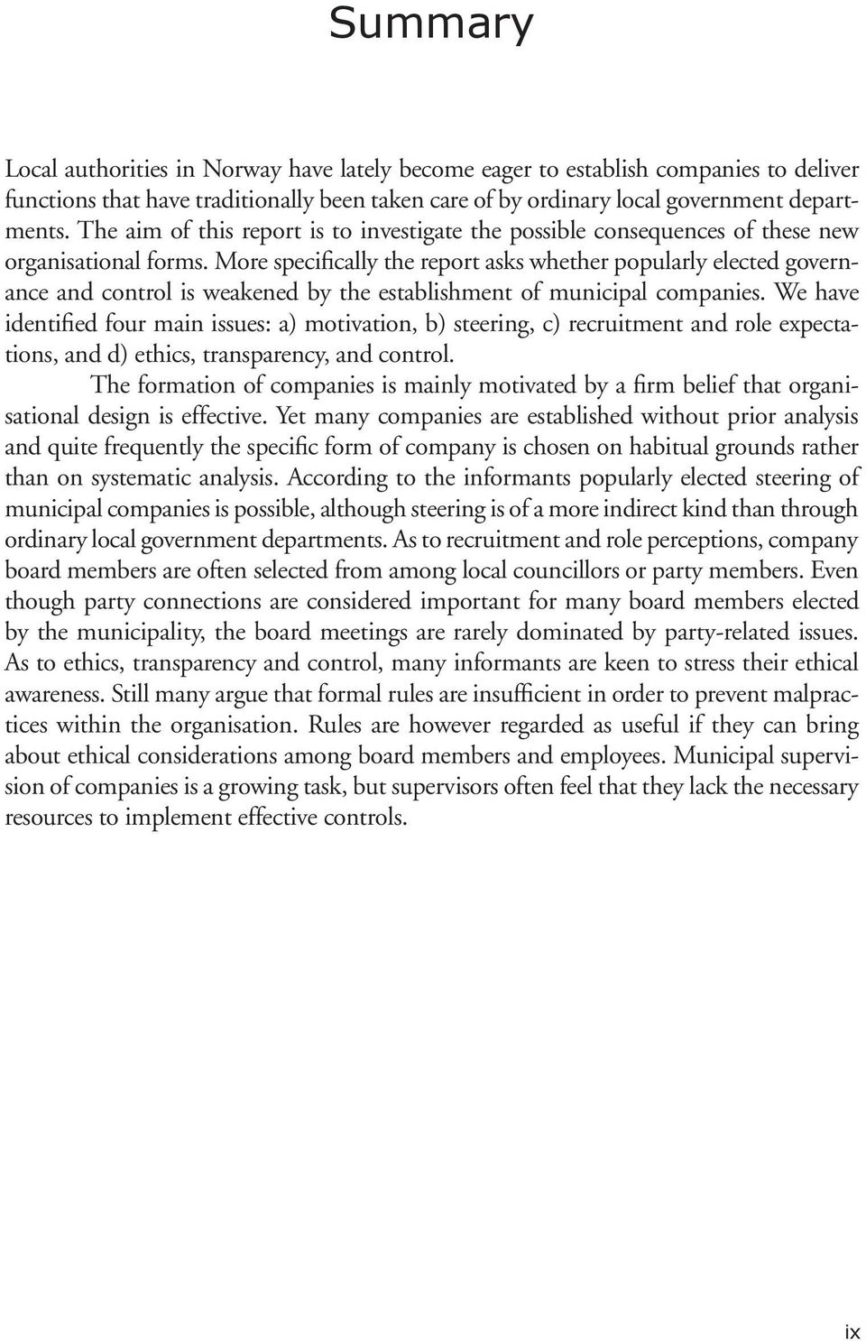 More specifically the report asks whether popularly elected governance and control is weakened by the establishment of municipal companies.