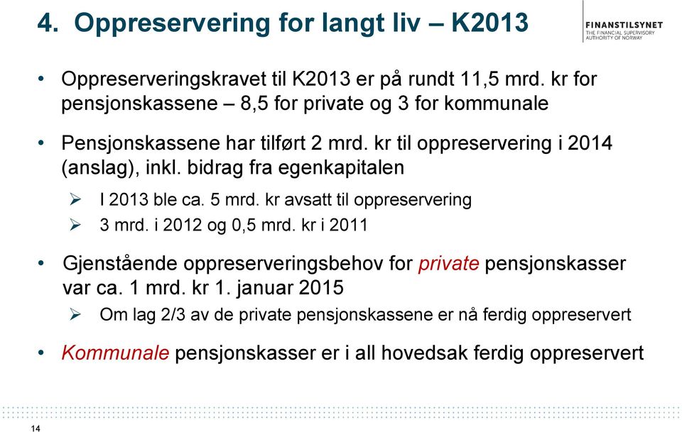 bidrag fra egenkapitalen I 2013 ble ca. 5 mrd. kr avsatt til oppreservering 3 mrd. i 2012 og 0,5 mrd.