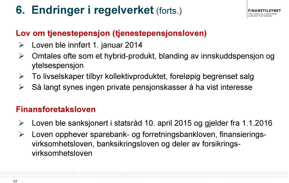 foreløpig begrenset salg Så langt synes ingen private pensjonskasser å ha vist interesse Finansforetaksloven Loven ble sanksjonert i statsråd