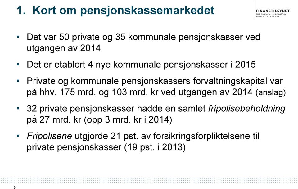 og 103 mrd. kr ved utgangen av 2014 (anslag) 32 private pensjonskasser hadde en samlet fripolisebeholdning på 27 mrd.