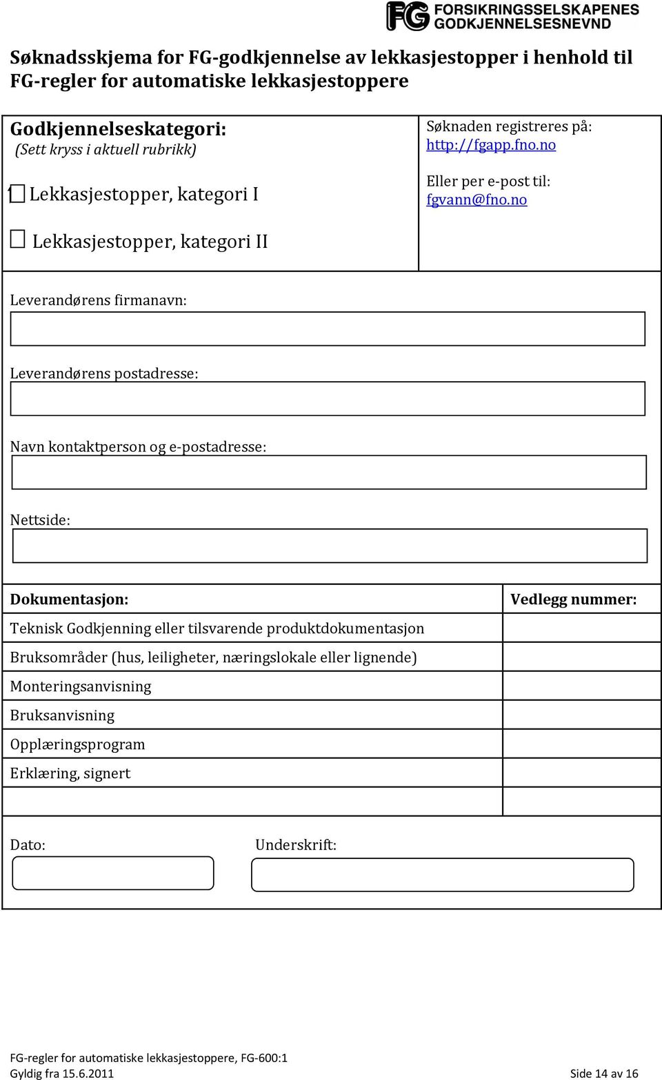 no Lekkasjestopper, kategori II Leverandørens firmanavn: Leverandørens postadresse: Navn kontaktperson og e-postadresse: Nettside: Dokumentasjon: Teknisk Godkjenning