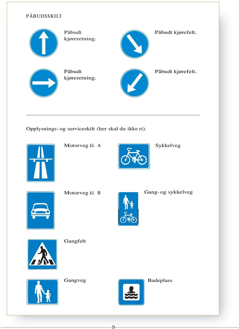 Opplysnings- og serviceskilt (her skal du ikke ri).