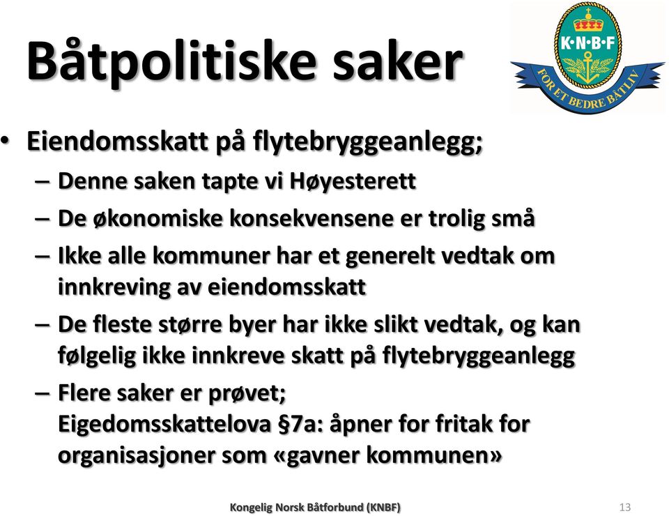 større byer har ikke slikt vedtak, og kan følgelig ikke innkreve skatt på flytebryggeanlegg Flere saker er