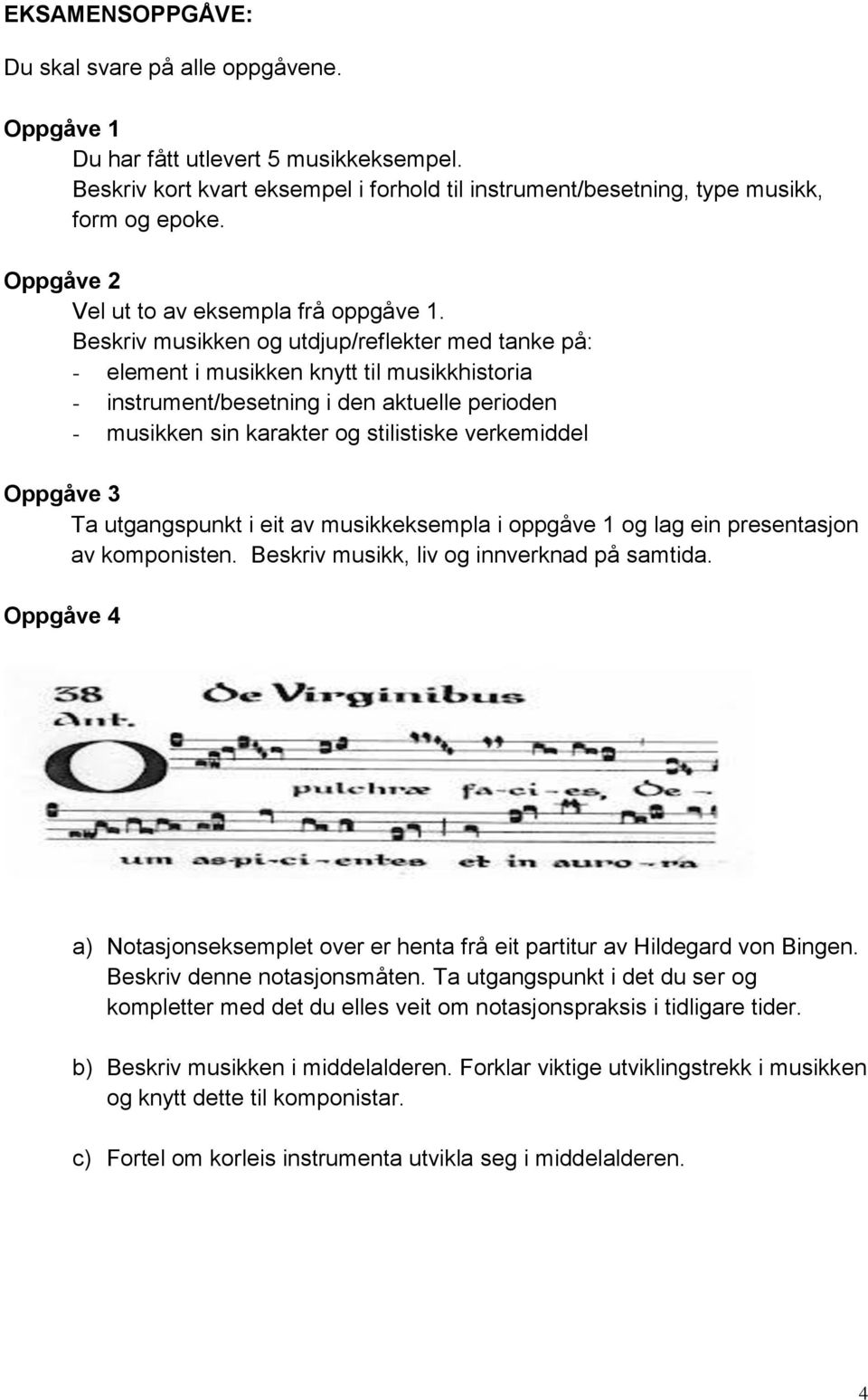 Beskriv musikken og utdjup/reflekter med tanke på: - element i musikken knytt til musikkhistoria - instrument/besetning i den aktuelle perioden - musikken sin karakter og stilistiske verkemiddel