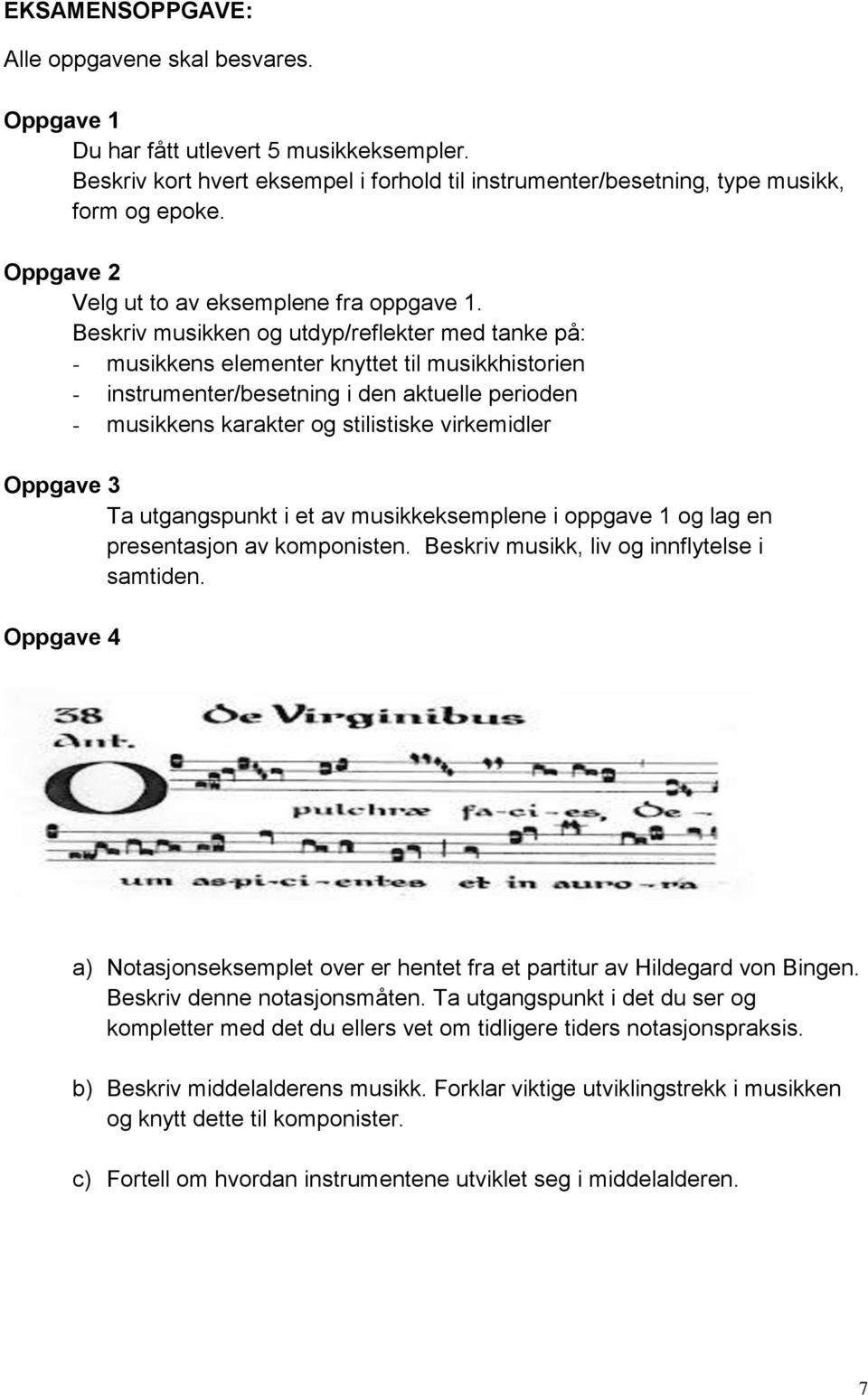 Beskriv musikken og utdyp/reflekter med tanke på: - musikkens elementer knyttet til musikkhistorien - instrumenter/besetning i den aktuelle perioden - musikkens karakter og stilistiske virkemidler