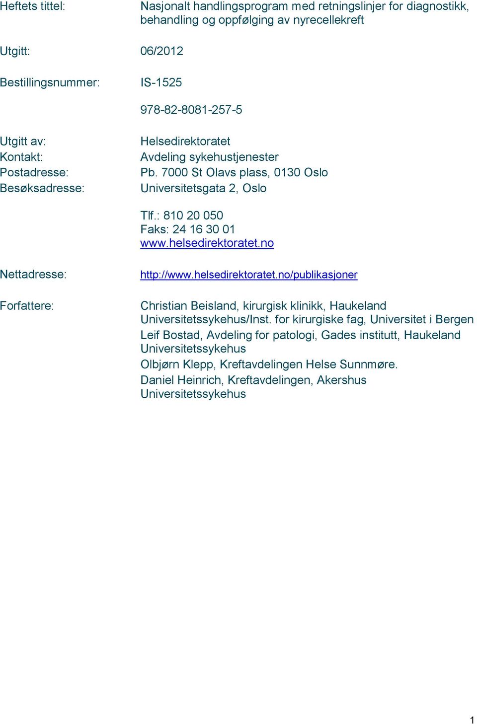 helsedirektoratet.no Nettadresse: Forfattere: http://www.helsedirektoratet.no/publikasjoner Christian Beisland, kirurgisk klinikk, Haukeland Universitetssykehus/Inst.