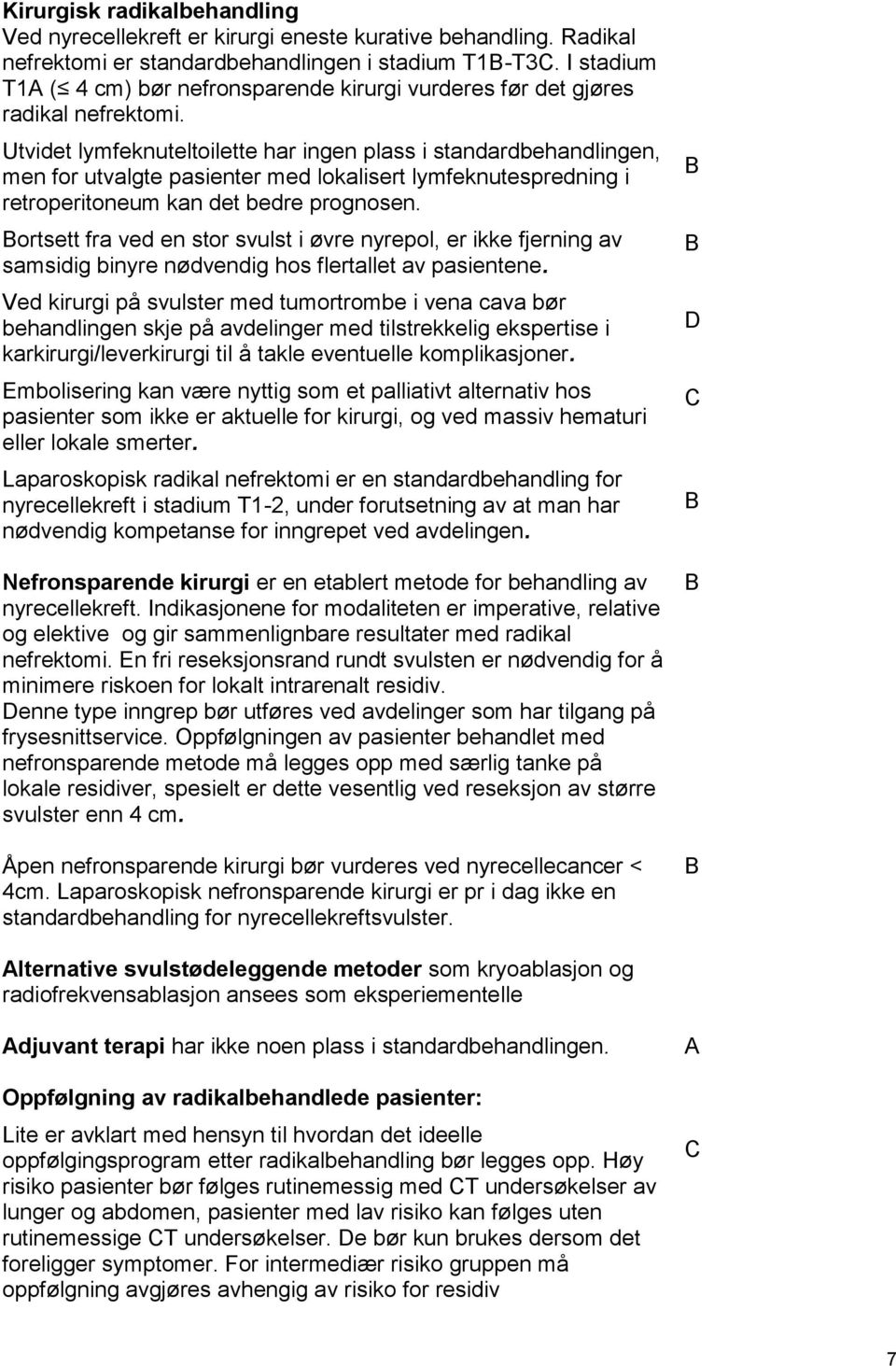 Utvidet lymfeknuteltoilette har ingen plass i standardbehandlingen, men for utvalgte pasienter med lokalisert lymfeknutespredning i retroperitoneum kan det bedre prognosen.