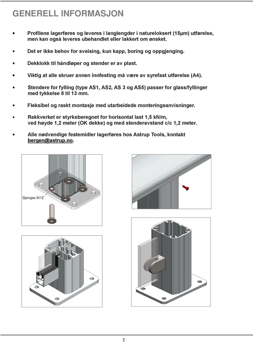 Viktig at alle skruer annen innfesting må være av syrefast utførelse (A4). Stendere for fylling (type AS1, AS2, AS 3 og AS5) passer for glass/fyllinger med tykkelse 8 til 13 mm.