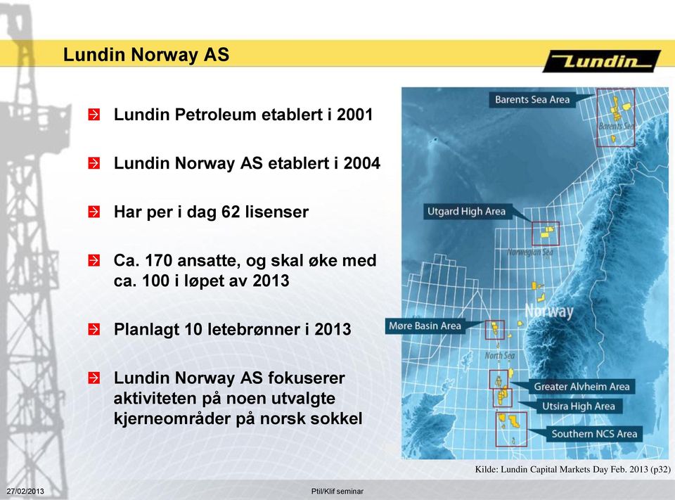 100 i løpet av 2013 Planlagt 10 letebrønner i 2013 Lundin Norway AS fokuserer